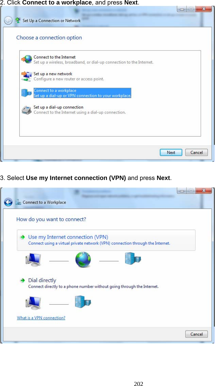 202 2. Click Connect to a workplace, and press Next.    3. Select Use my Internet connection (VPN) and press Next.     