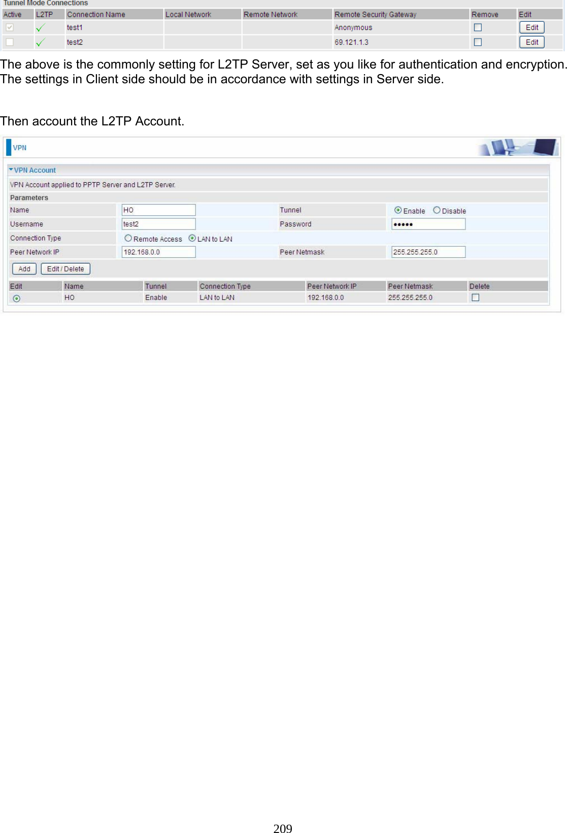 209  The above is the commonly setting for L2TP Server, set as you like for authentication and encryption. The settings in Client side should be in accordance with settings in Server side.  Then account the L2TP Account.  