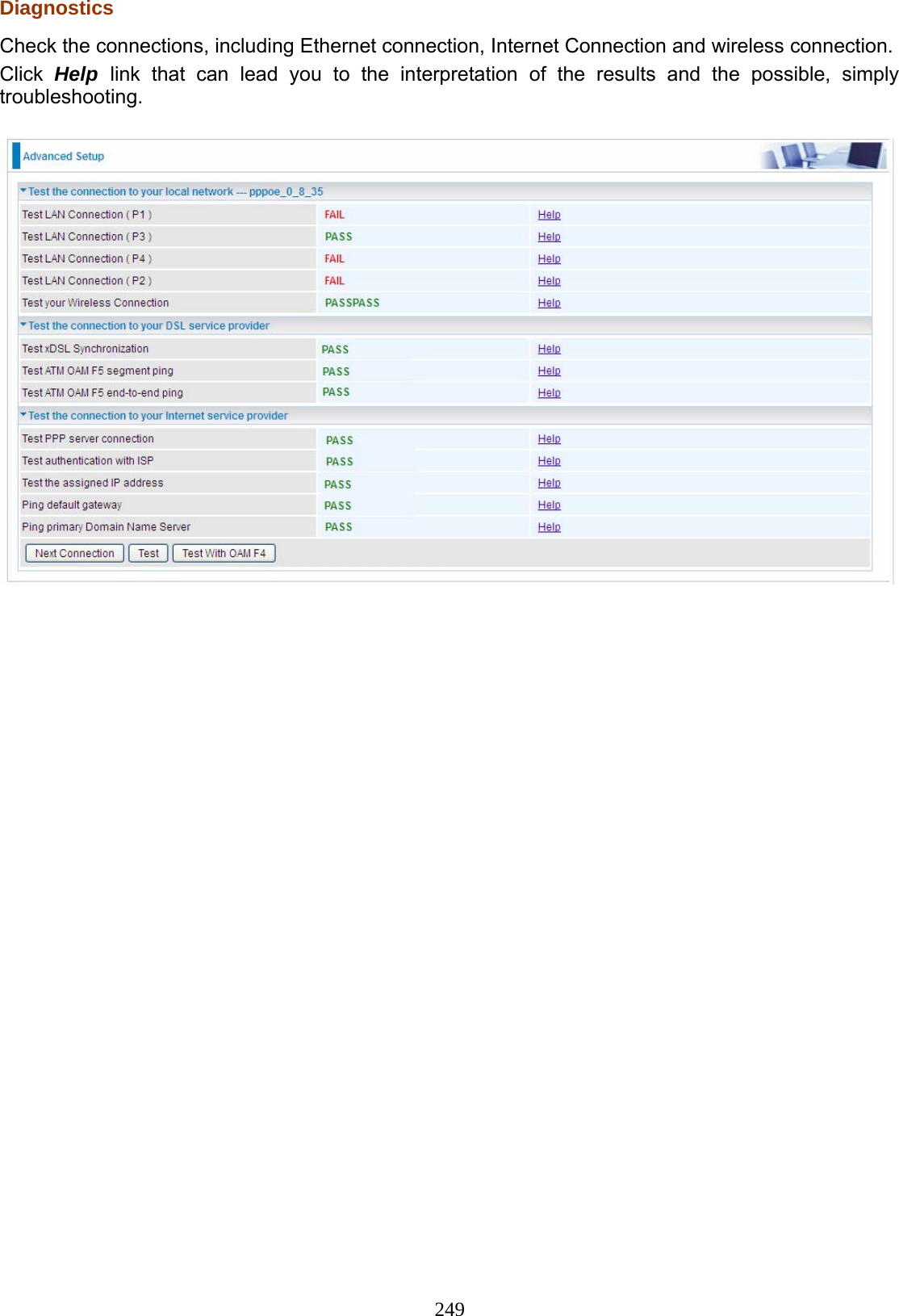 249 Diagnostics Check the connections, including Ethernet connection, Internet Connection and wireless connection. Click  Help  link that can lead you to the interpretation of the results and the possible, simply troubleshooting.     