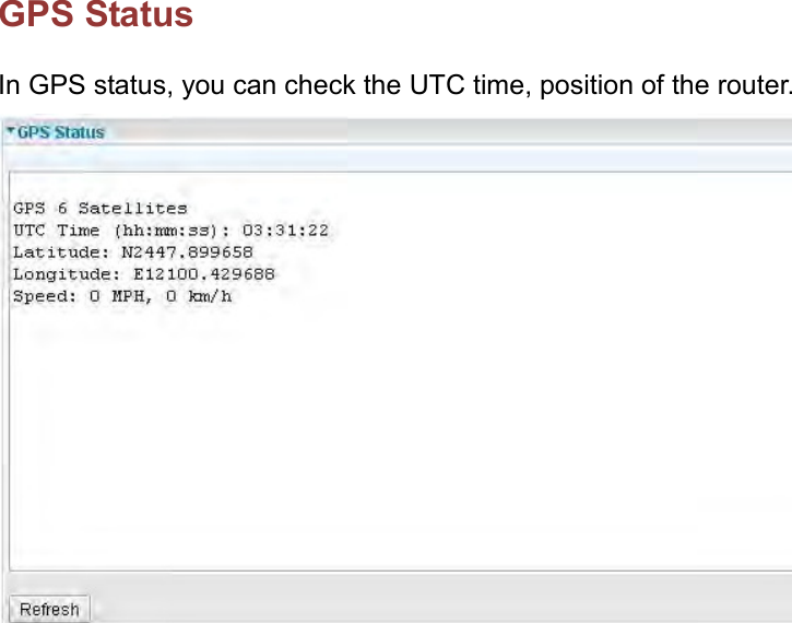    GPS Status In GPS status, you can check the UTC time, position of the router.   