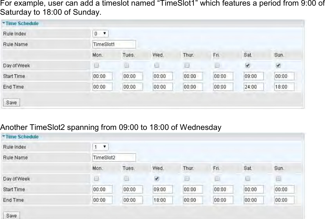    For example, user can add a timeslot named “TimeSlot1” which features a period from 9:00 of Saturday to 18:00 of Sunday.   Another TimeSlot2 spanning from 09:00 to 18:00 of Wednesday    