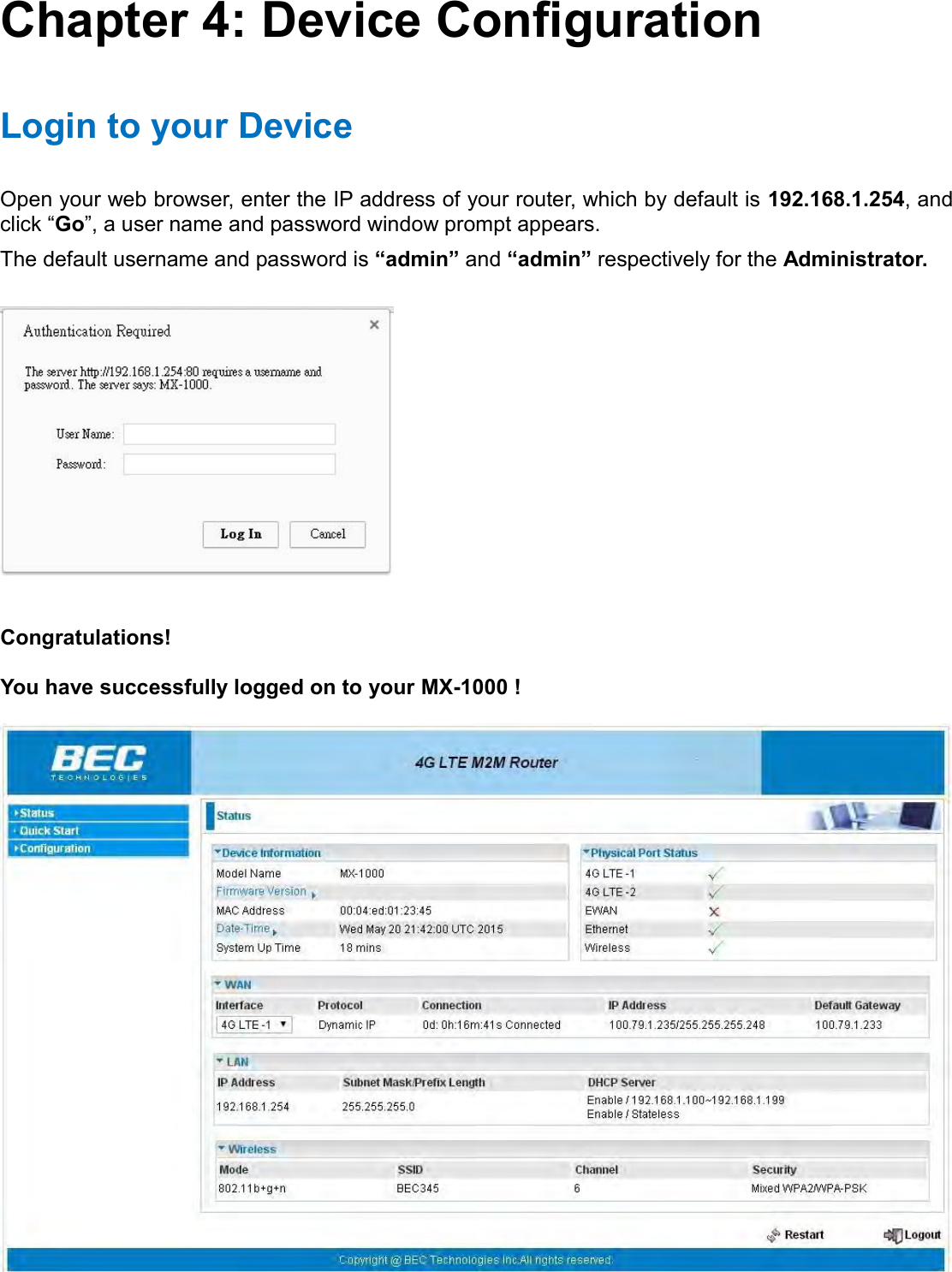    Chapter 4: Device Configuration Login to your Device Open your web browser, enter the IP address of your router, which by default is 192.168.1.254, and click “Go”, a user name and password window prompt appears.  The default username and password is “admin” and “admin” respectively for the Administrator.     Congratulations!  You have successfully logged on to your MX-1000 !  