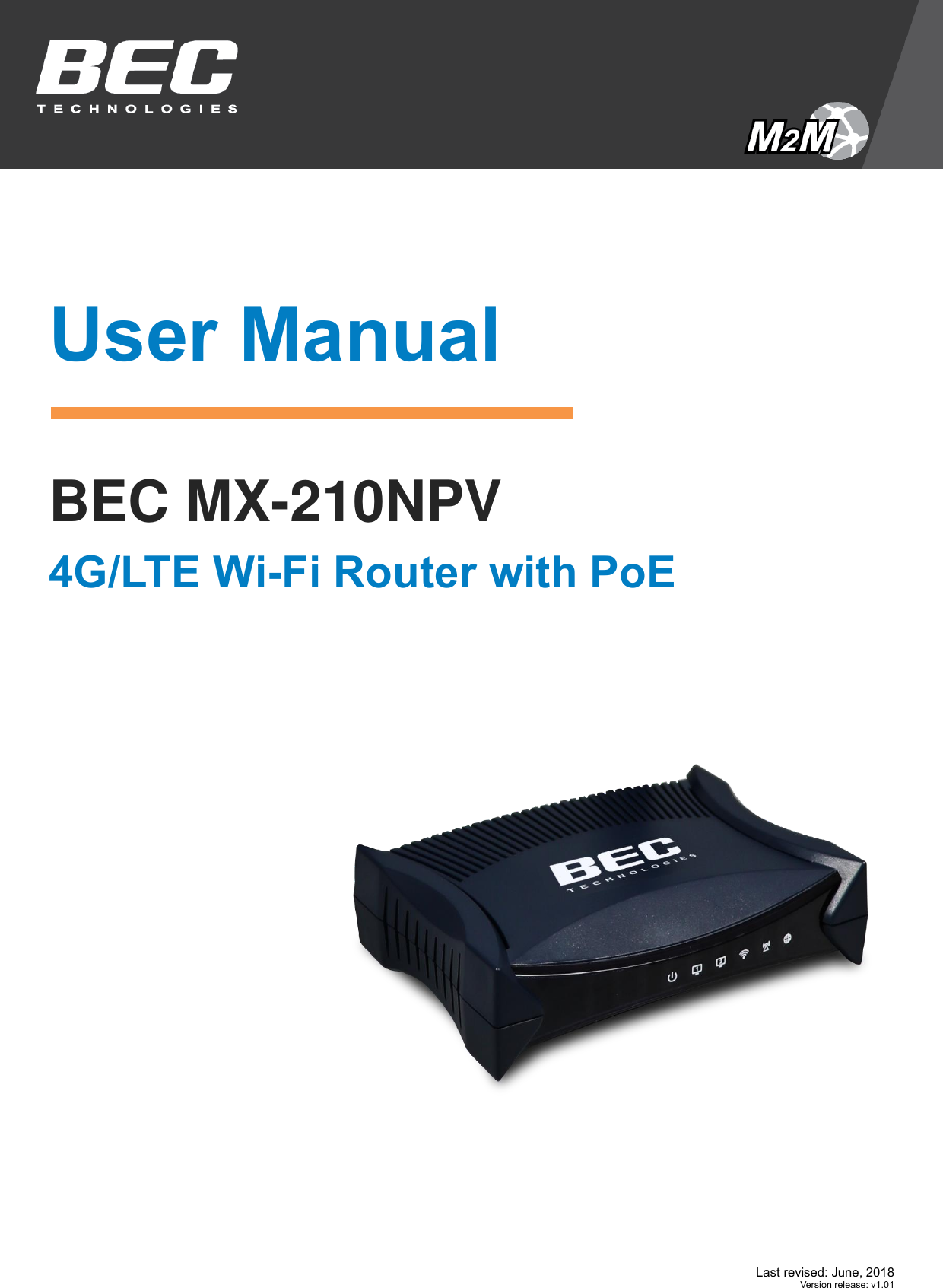  Last revised: June, 2018  Version release: v1.01         User Manual  BEC MX-210NPV 4G/LTE Wi-Fi Router with PoE              