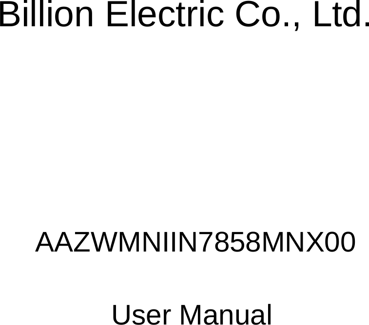 Billion Electric Co., Ltd.     AAZWMNIIN7858MNX00  User Manual    