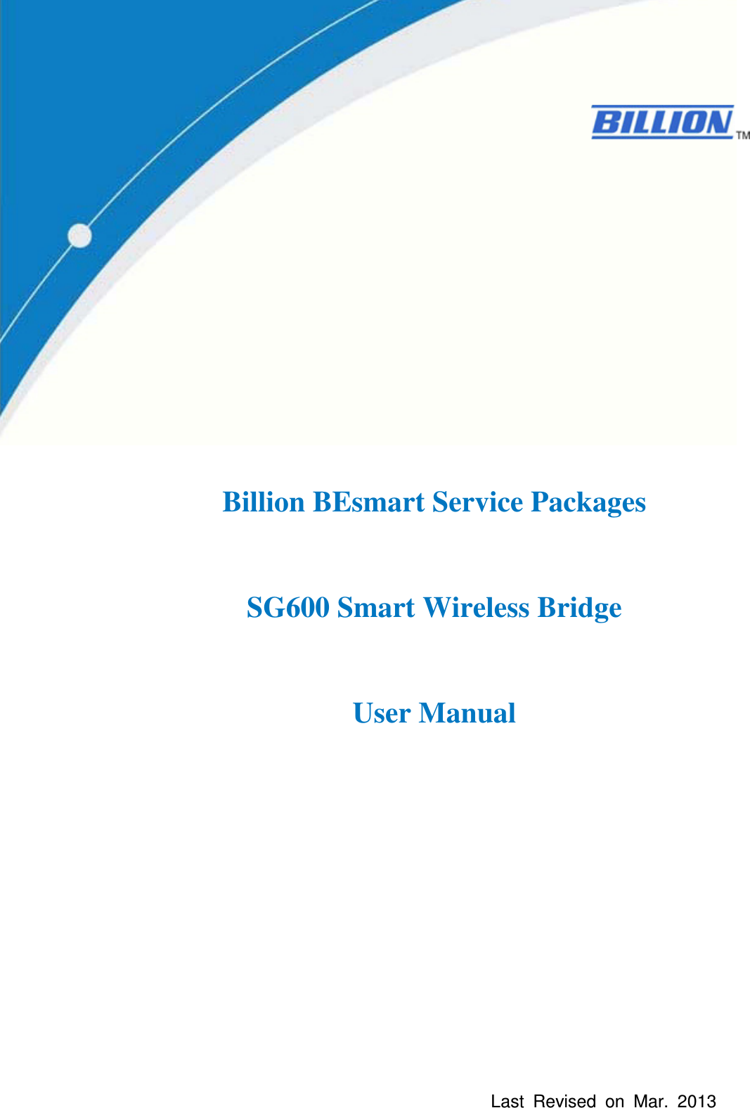         Billion BEsmart Service Packages    SG600 Smart Wireless Bridge  User Manual               Last  Revised  on  Mar.  2013 www.smartgrid.com.tw 