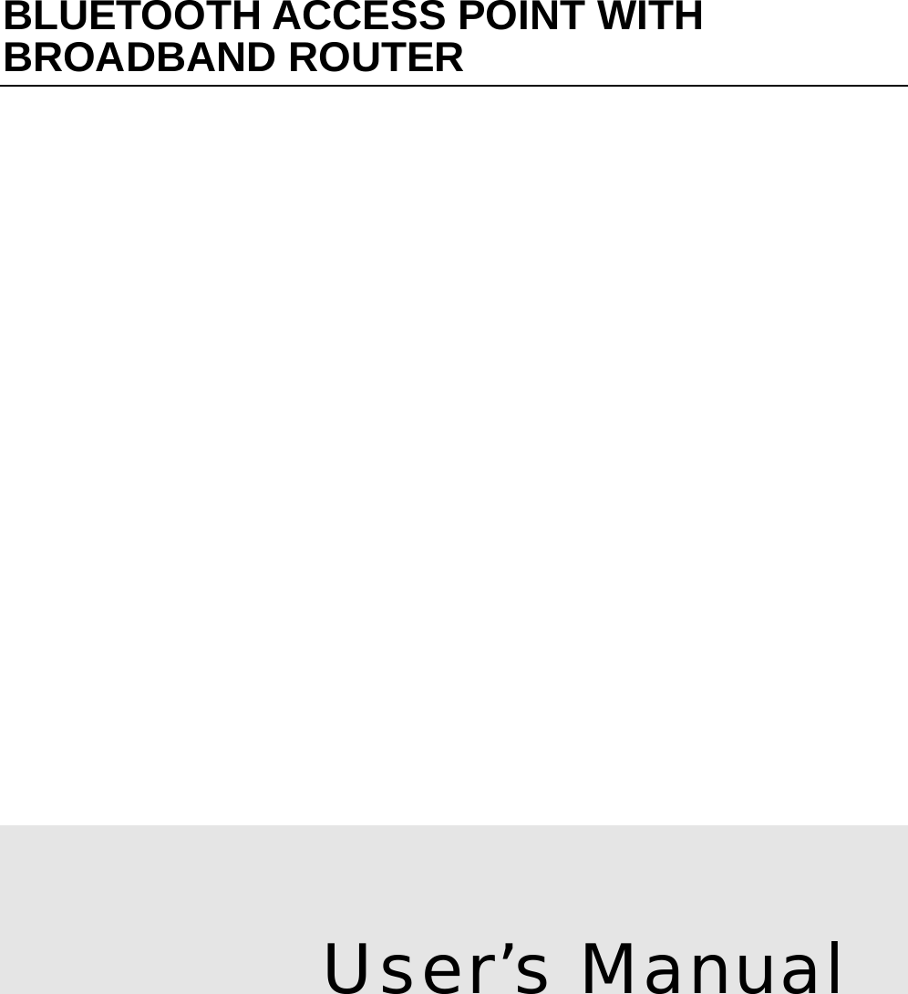 BLUETOOTH ACCESS POINT WITH BROADBAND ROUTER             User’s Manual1.0.9 