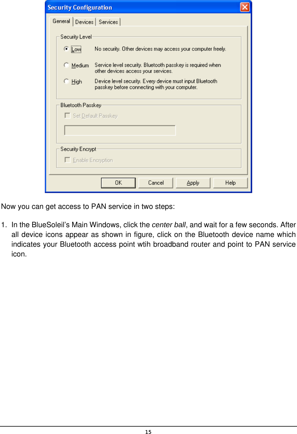   15 Now you can get access to PAN service in two steps: 1.  In the BlueSoleil’s Main Windows, click the center ball, and wait for a few seconds. After all device icons appear as shown in figure, click on the Bluetooth device name which indicates your Bluetooth access point wtih broadband router and point to PAN service icon. 