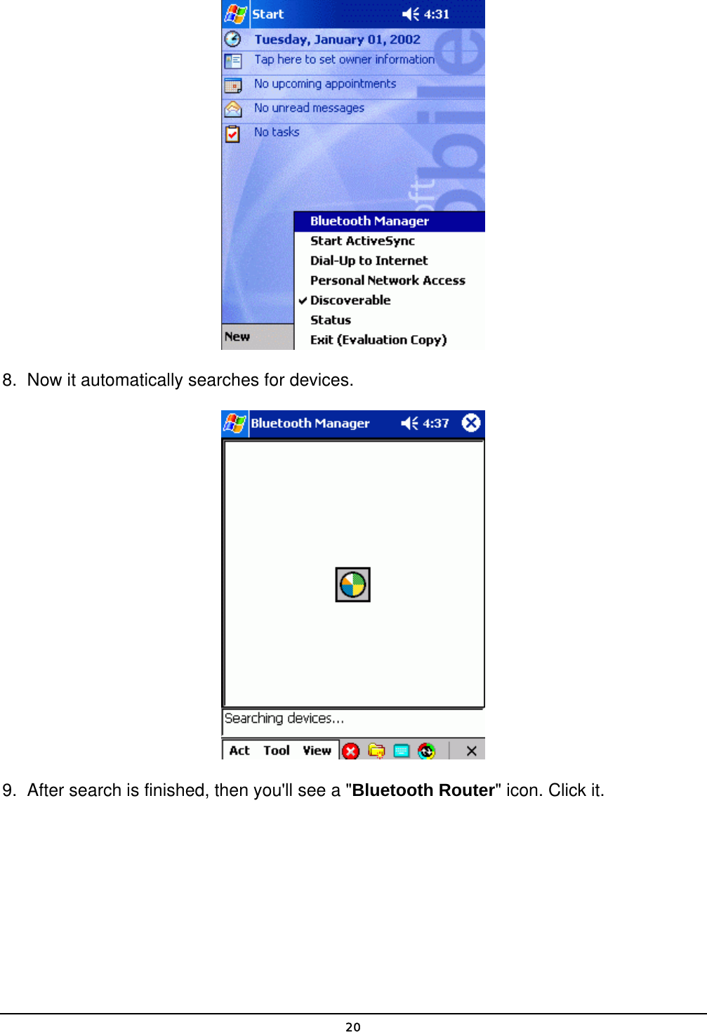   20 8.  Now it automatically searches for devices.  9.  After search is finished, then you&apos;ll see a &quot;Bluetooth Router&quot; icon. Click it. 