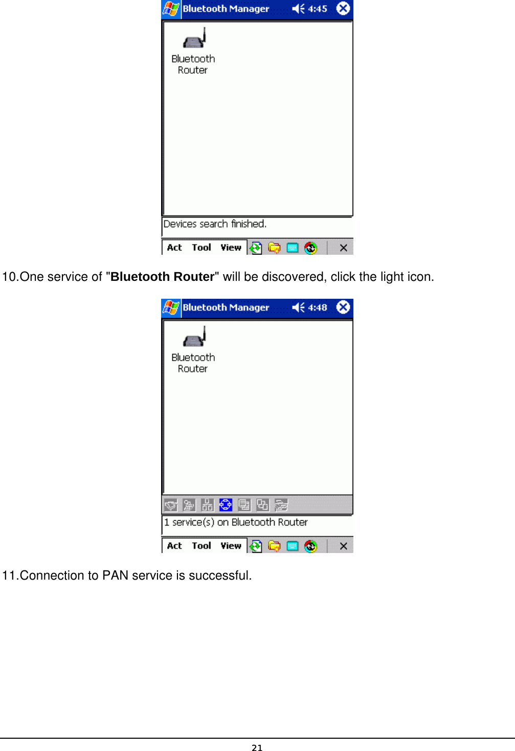   21 10. One service of &quot;Bluetooth Router&quot; will be discovered, click the light icon.  11. Connection to PAN service is successful. 