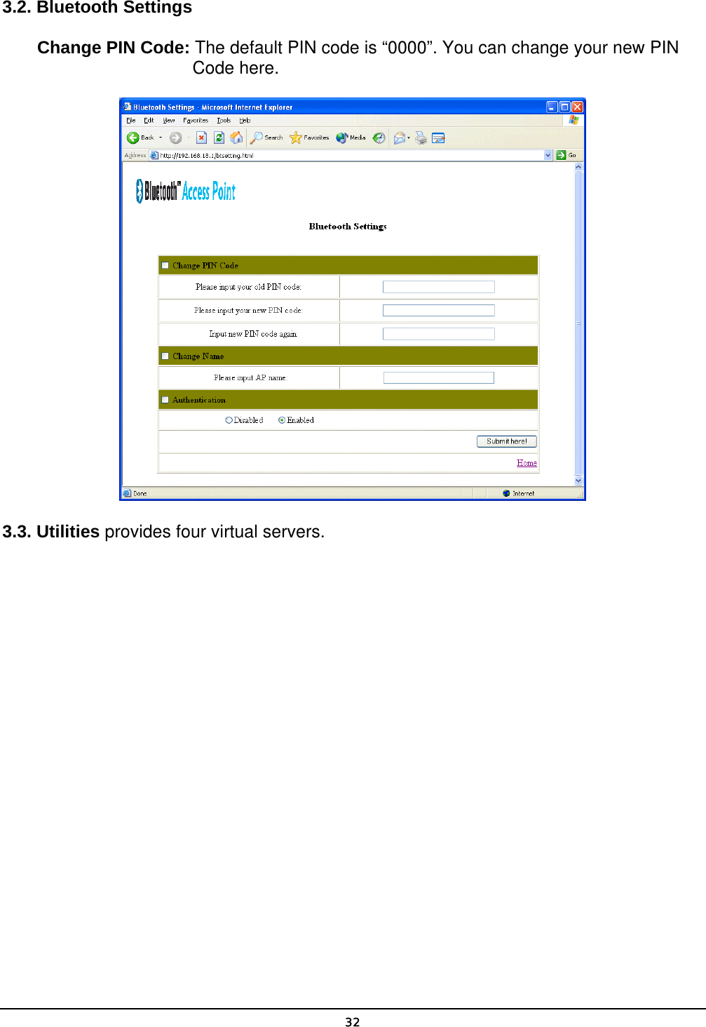   323.2. Bluetooth Settings Change PIN Code: The default PIN code is “0000”. You can change your new PIN Code here.  3.3. Utilities provides four virtual servers. 