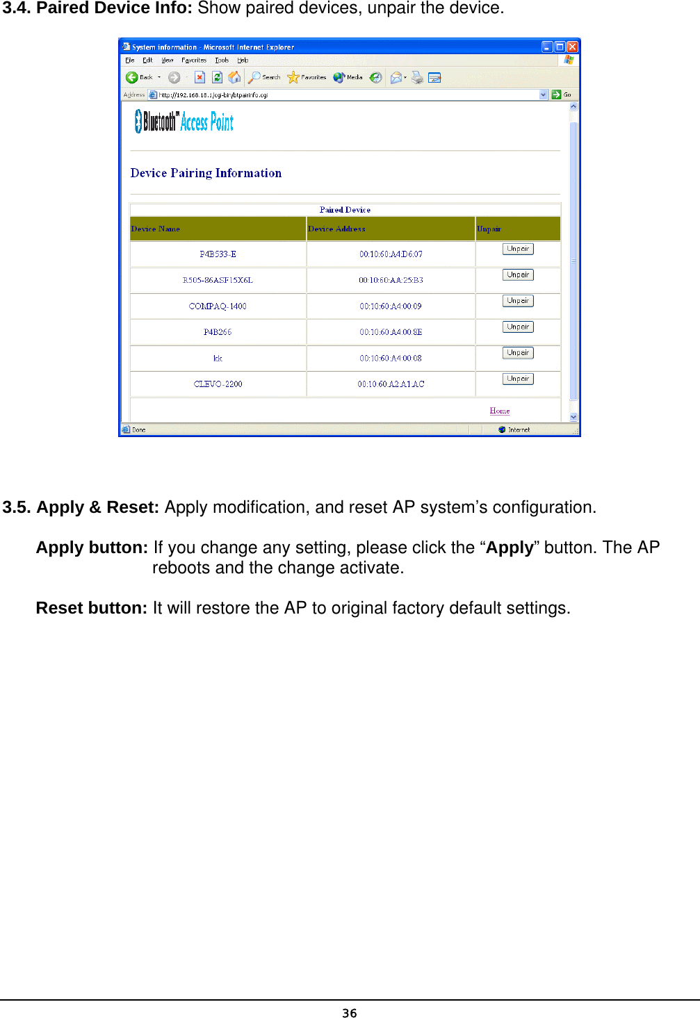   363.4. Paired Device Info: Show paired devices, unpair the device.   3.5. Apply &amp; Reset: Apply modification, and reset AP system’s configuration. Apply button: If you change any setting, please click the “Apply” button. The AP reboots and the change activate. Reset button: It will restore the AP to original factory default settings. 