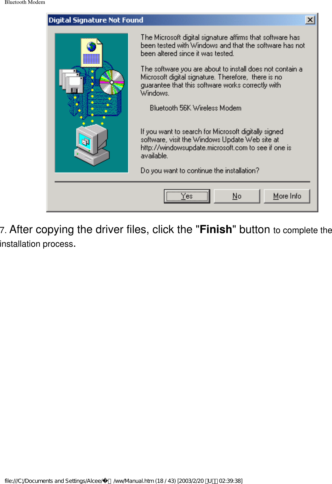 Bluetooth Modem7. After copying the driver files, click the &quot;Finish&quot; button to complete the installation process.file:///C|/Documents and Settings/Alcee/面/ww/Manual.htm (18 / 43) [2003/2/20 ､U､ﾈ 02:39:38]