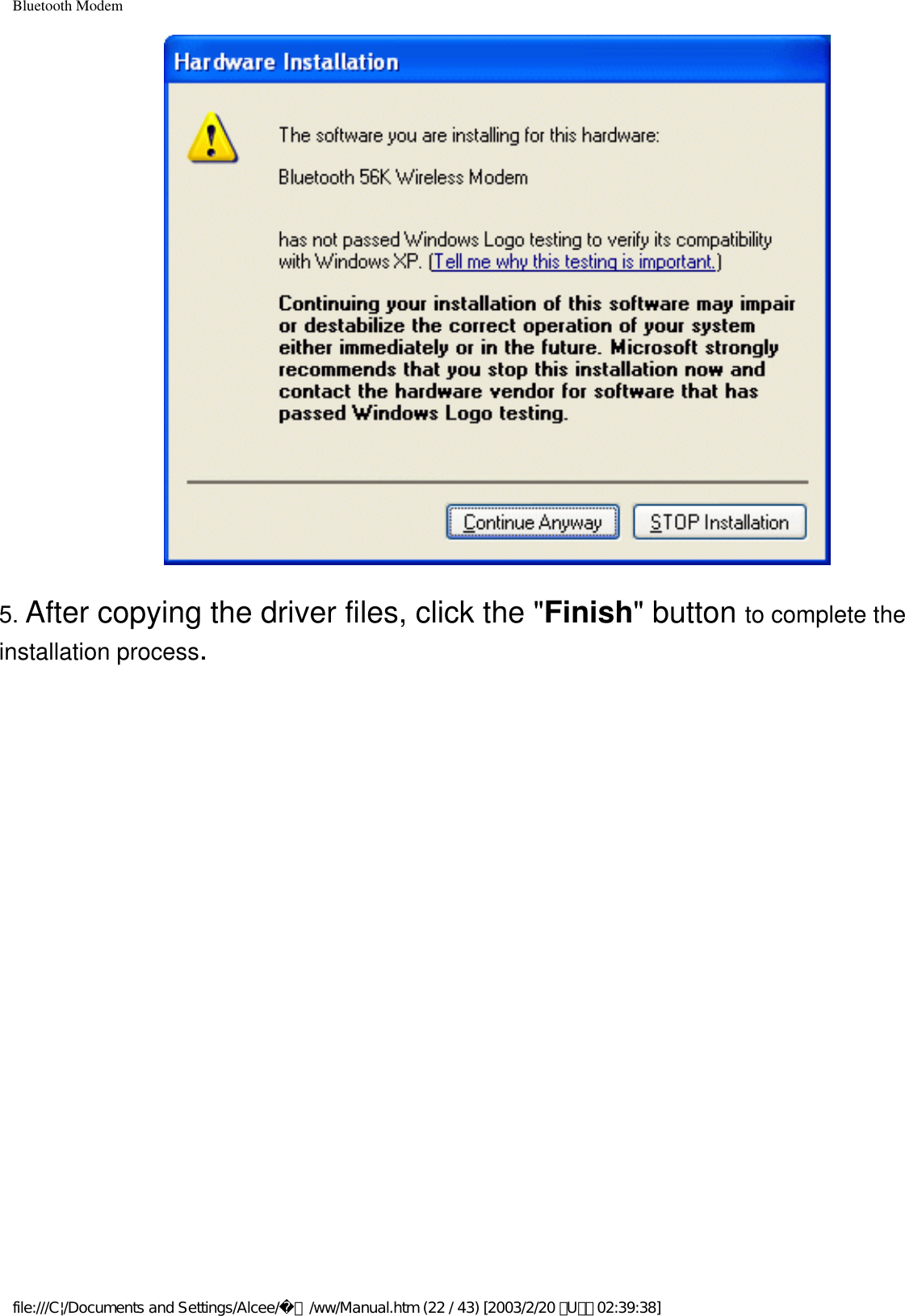 Bluetooth Modem5. After copying the driver files, click the &quot;Finish&quot; button to complete the installation process.file:///C|/Documents and Settings/Alcee/面/ww/Manual.htm (22 / 43) [2003/2/20 ､U､ﾈ 02:39:38]