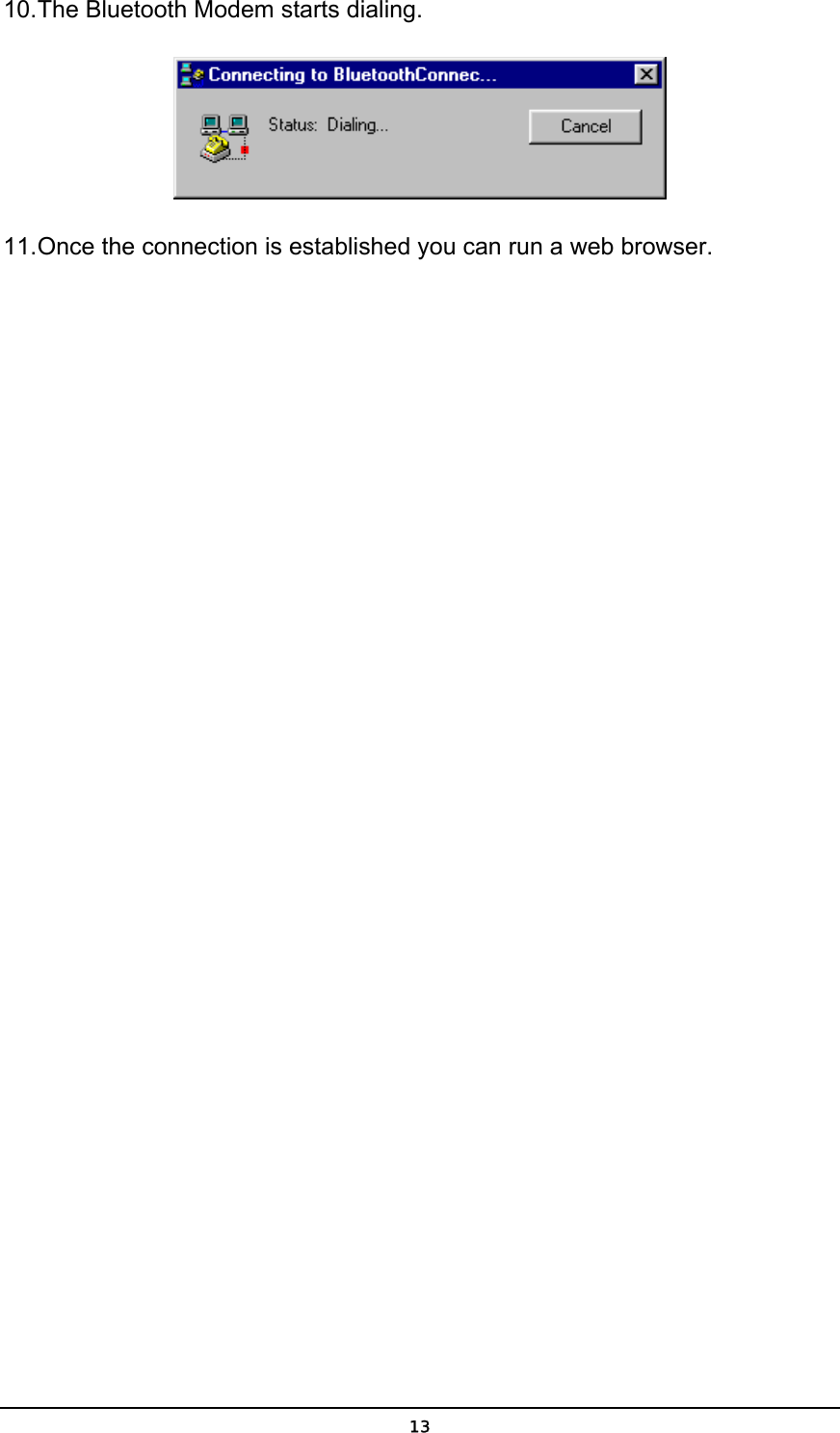   1310. The Bluetooth Modem starts dialing.  11. Once the connection is established you can run a web browser. 