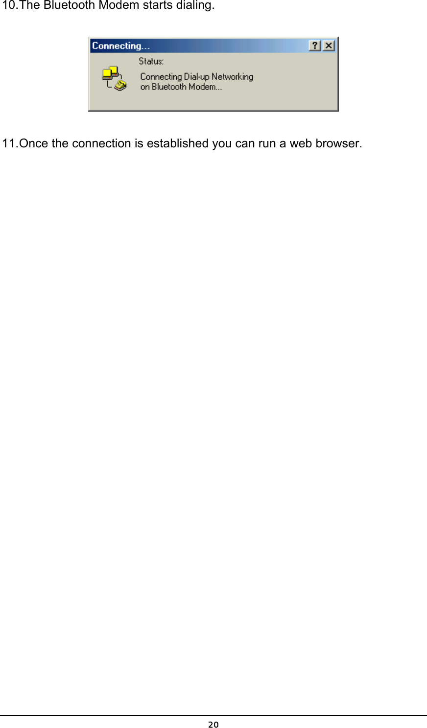   2010. The Bluetooth Modem starts dialing.  11. Once the connection is established you can run a web browser. 
