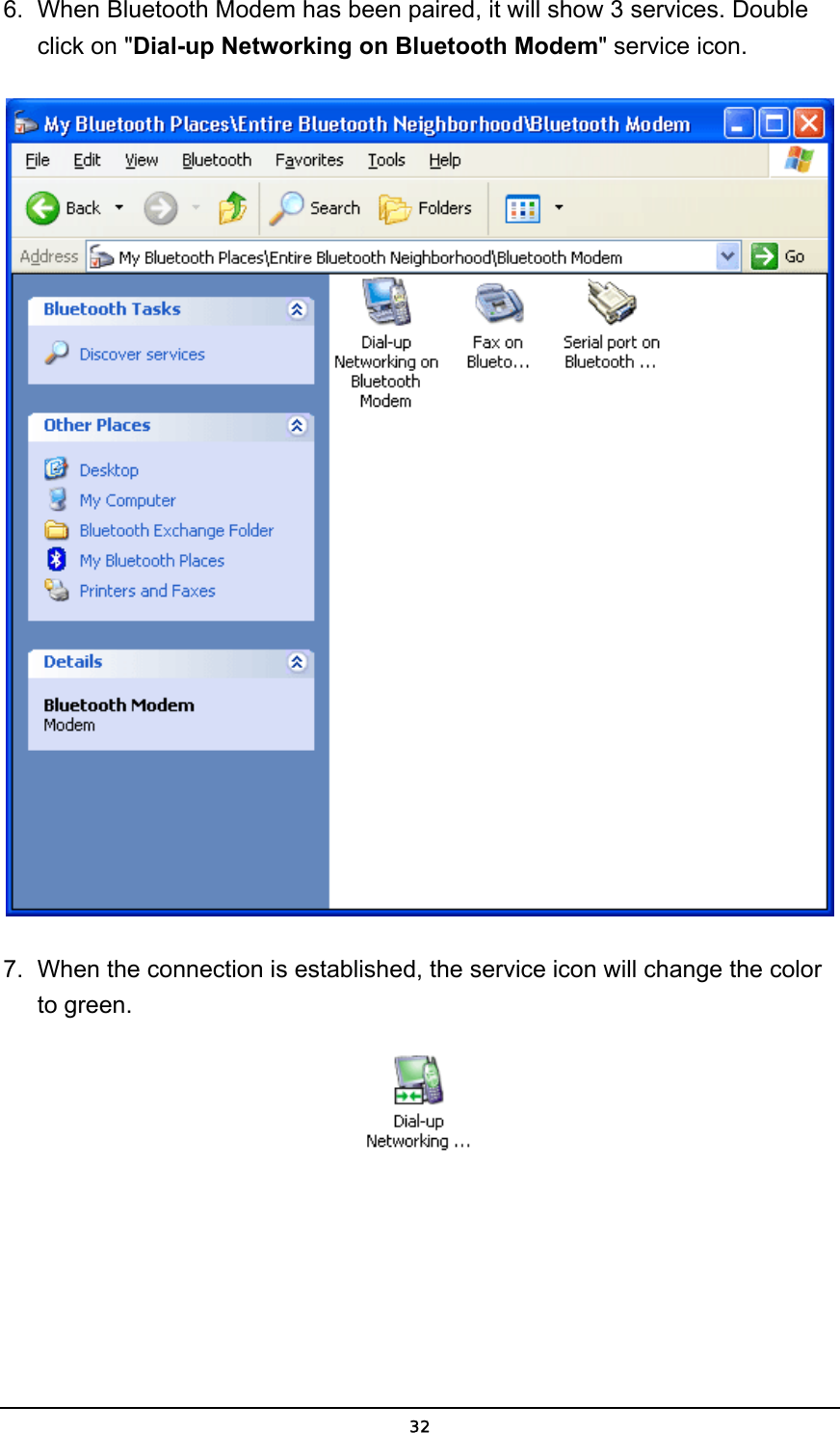   326.  When Bluetooth Modem has been paired, it will show 3 services. Double click on &quot;Dial-up Networking on Bluetooth Modem&quot; service icon.  7.  When the connection is established, the service icon will change the color to green.  