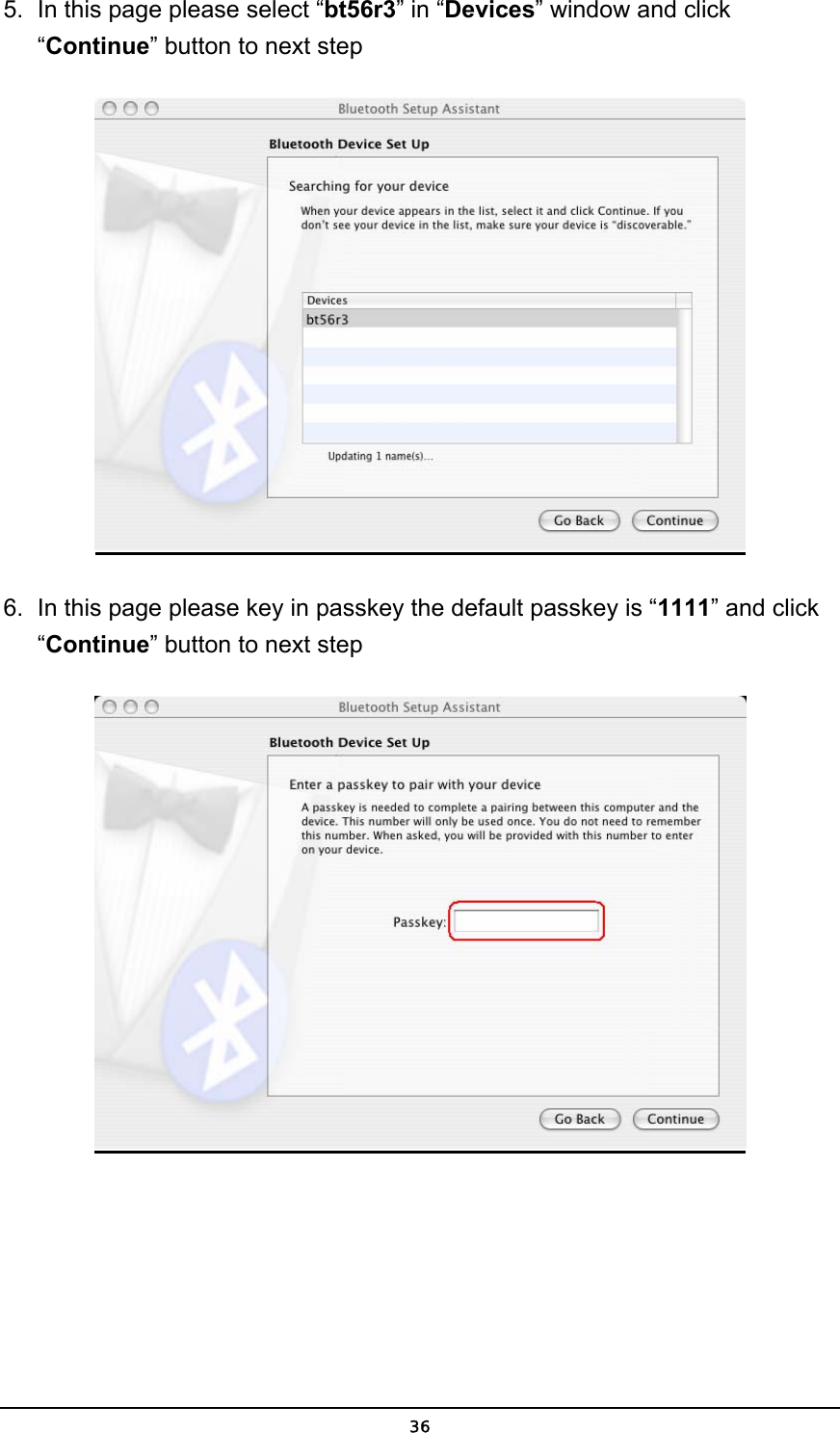   365.  In this page please select “bt56r3” in “Devices” window and click “Continue” button to next step  6.  In this page please key in passkey the default passkey is “1111” and click “Continue” button to next step  