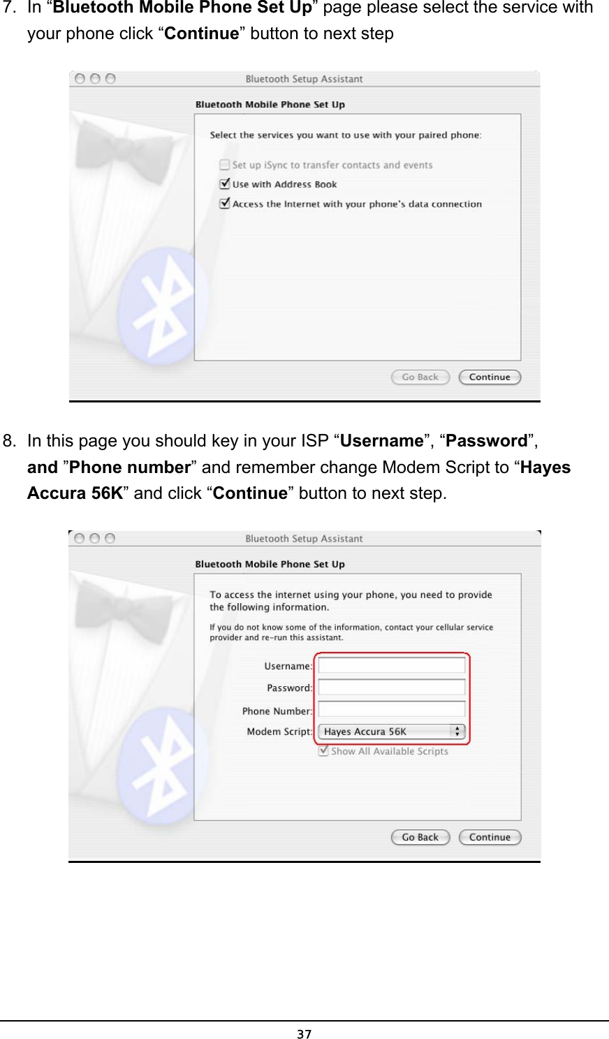   377. In “Bluetooth Mobile Phone Set Up” page please select the service with your phone click “Continue” button to next step  8.  In this page you should key in your ISP “Username”, “Password”, and ”Phone number” and remember change Modem Script to “Hayes Accura 56K” and click “Continue” button to next step.  