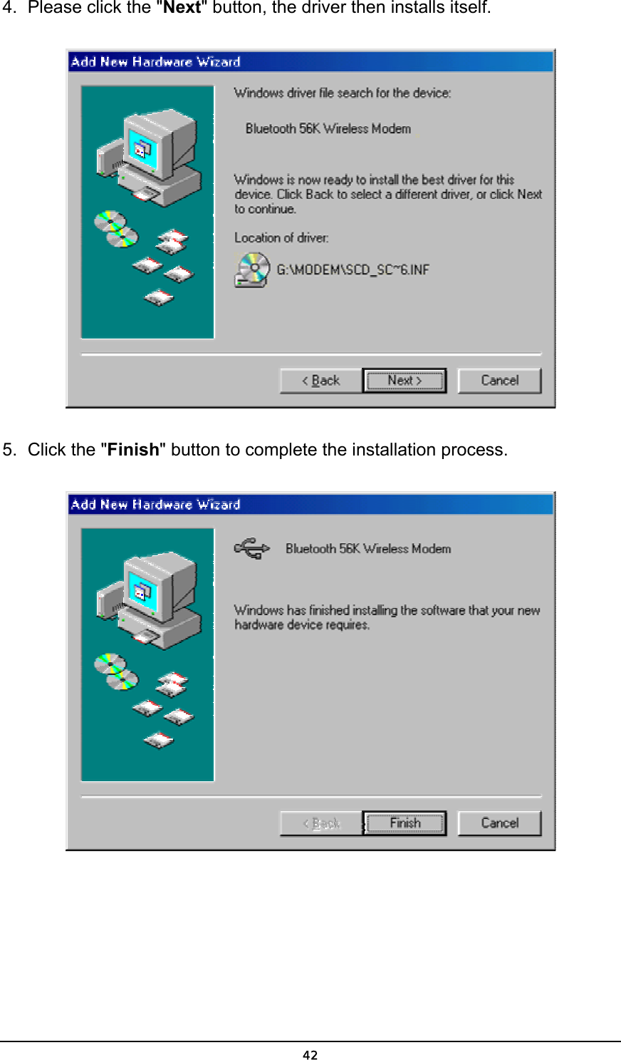   424.  Please click the &quot;Next&quot; button, the driver then installs itself.  5.  Click the &quot;Finish&quot; button to complete the installation process.  