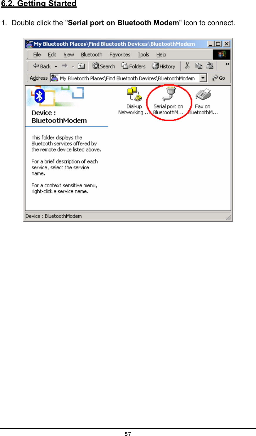   576.2. Getting Started 1.  Double click the &quot;Serial port on Bluetooth Modem&quot; icon to connect.  