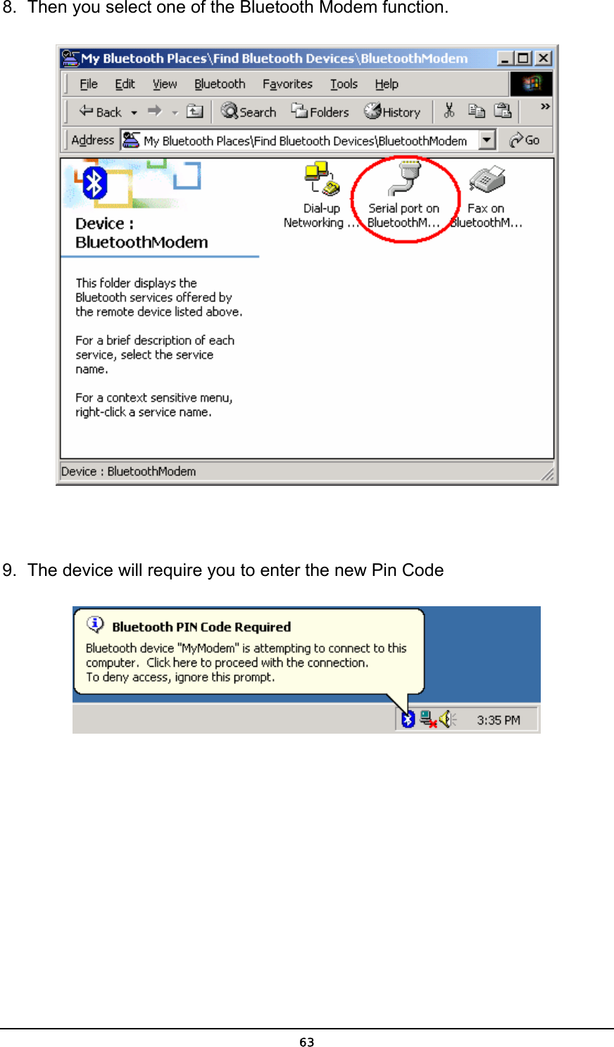   638.  Then you select one of the Bluetooth Modem function.   9.  The device will require you to enter the new Pin Code  