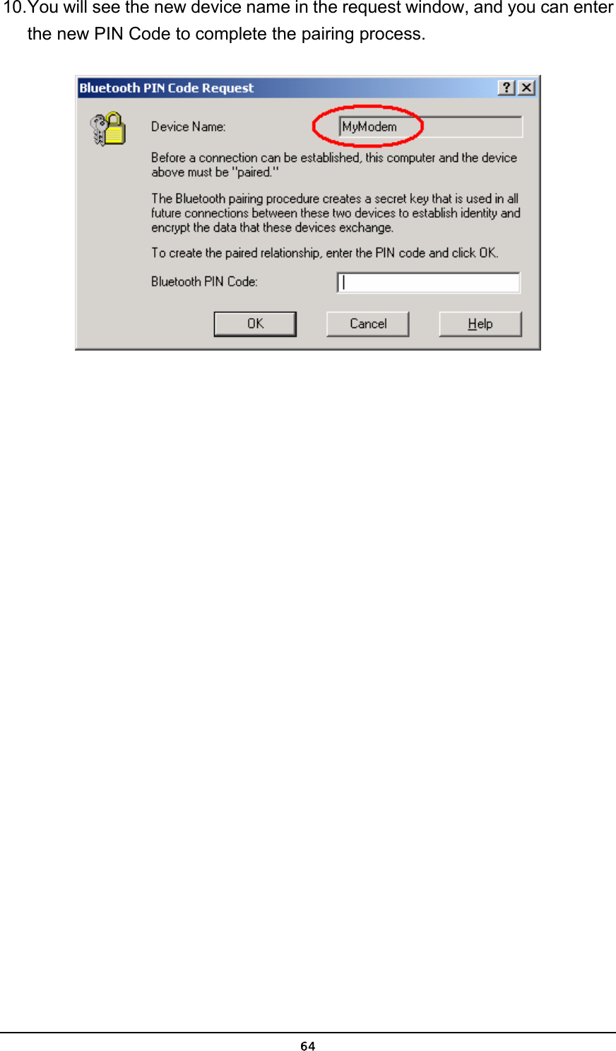   6410. You will see the new device name in the request window, and you can enter the new PIN Code to complete the pairing process.  