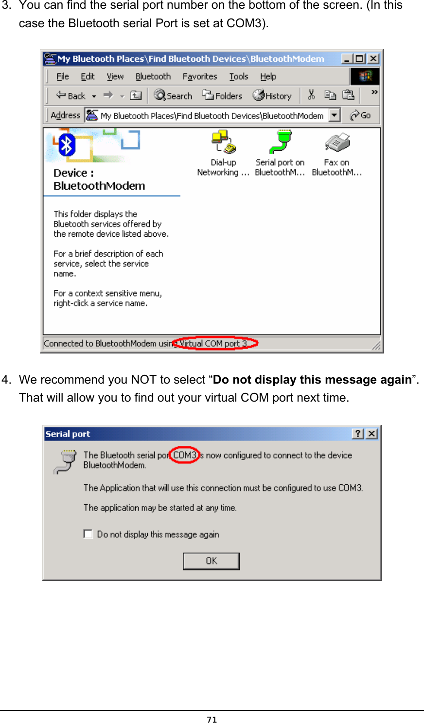   713.  You can find the serial port number on the bottom of the screen. (In this case the Bluetooth serial Port is set at COM3).  4.  We recommend you NOT to select “Do not display this message again”. That will allow you to find out your virtual COM port next time.  