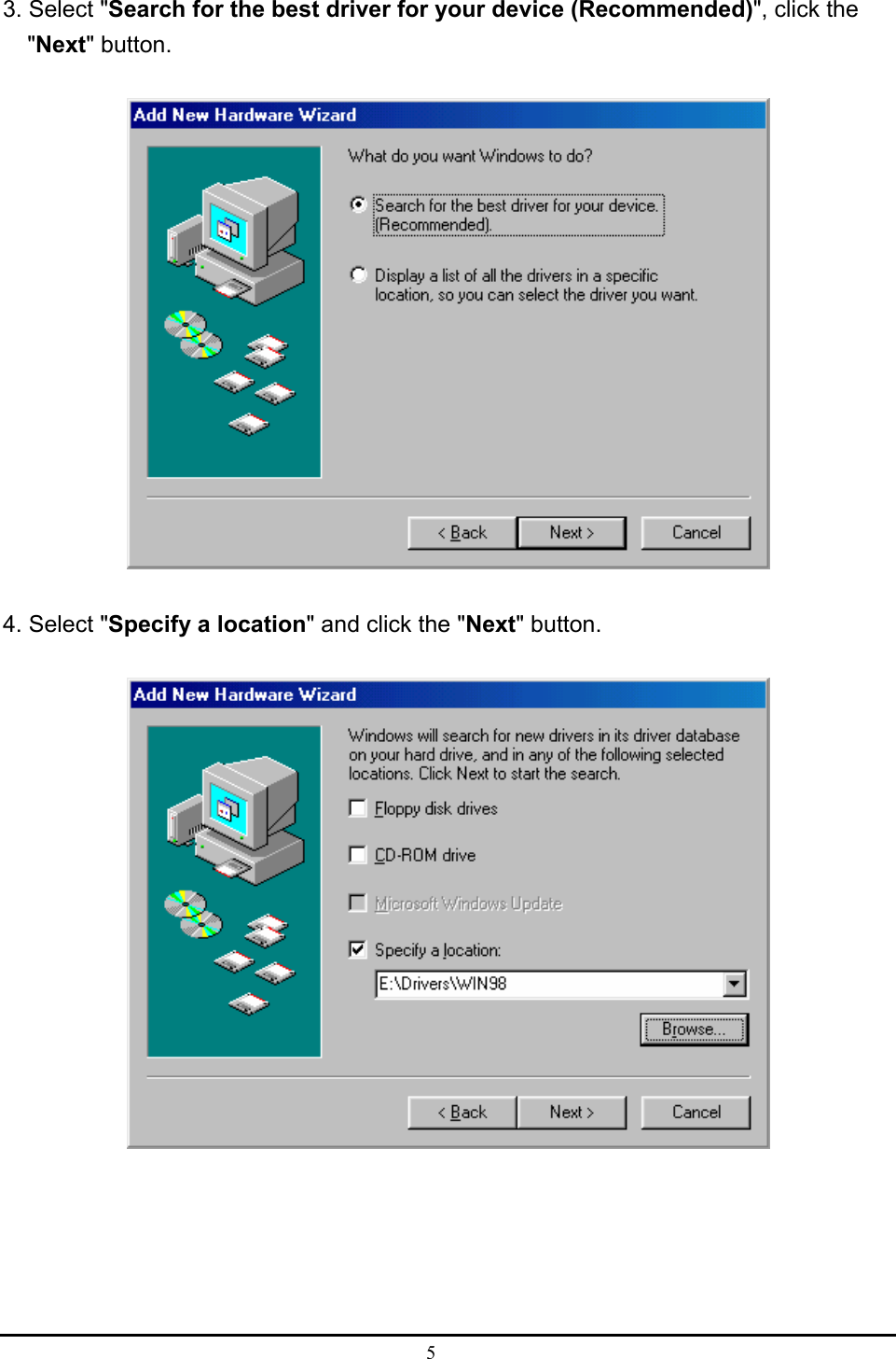 5  3. Select &quot;Search for the best driver for your device (Recommended)&quot;, click the &quot;Next&quot; button.  4. Select &quot;Specify a location&quot; and click the &quot;Next&quot; button.  