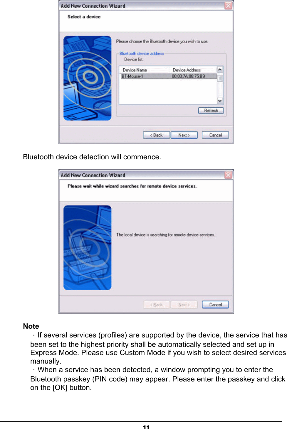   11 Bluetooth device detection will commence.  Note ．If several services (profiles) are supported by the device, the service that has been set to the highest priority shall be automatically selected and set up in Express Mode. Please use Custom Mode if you wish to select desired services manually.  ．When a service has been detected, a window prompting you to enter the Bluetooth passkey (PIN code) may appear. Please enter the passkey and click on the [OK] button.   