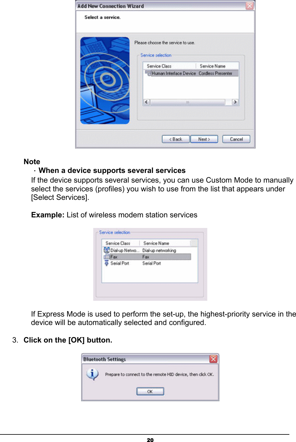   20 Note ．When a device supports several services If the device supports several services, you can use Custom Mode to manually select the services (profiles) you wish to use from the list that appears under [Select Services].  Example: List of wireless modem station services  If Express Mode is used to perform the set-up, the highest-priority service in the device will be automatically selected and configured. 3.  Click on the [OK] button.  