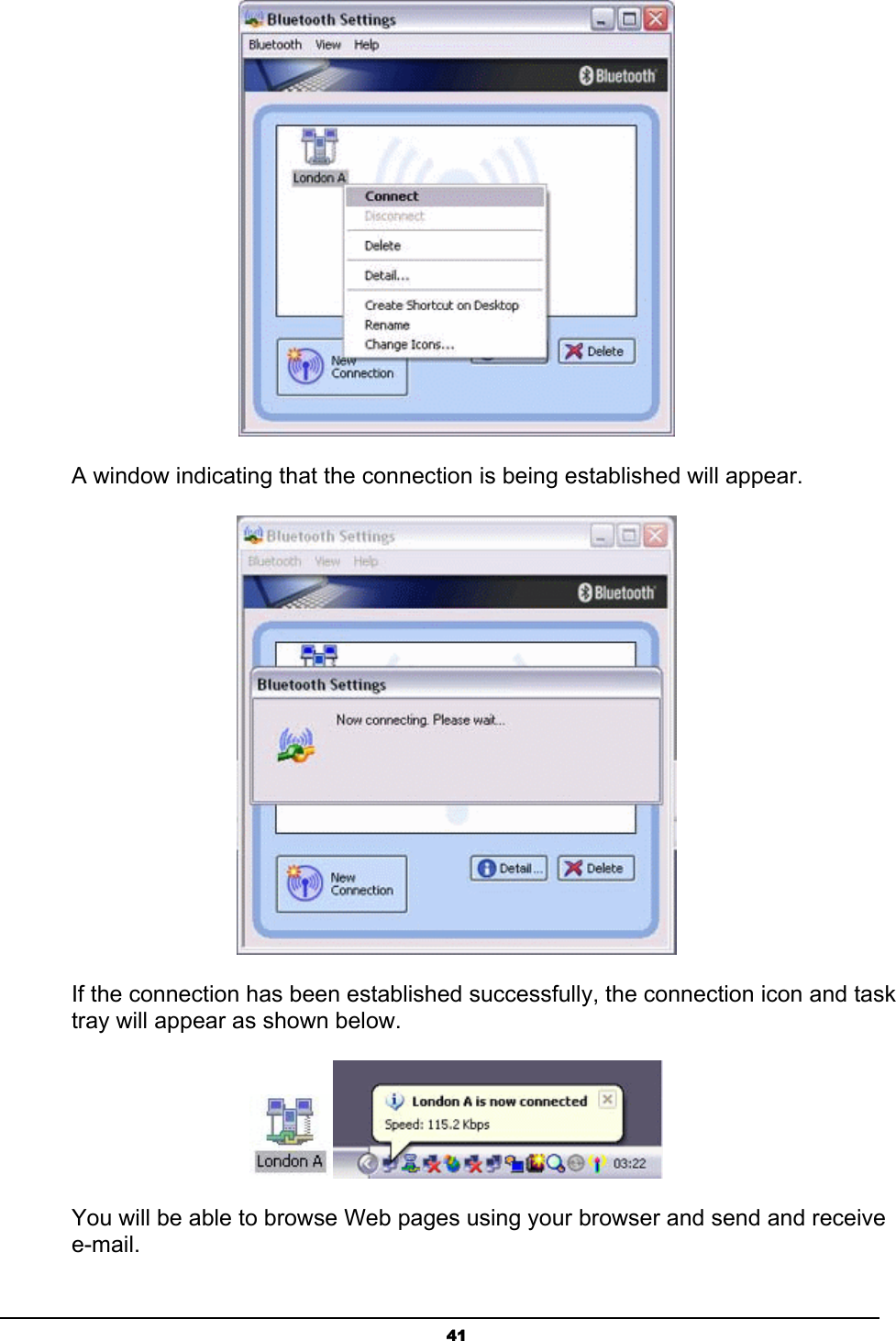   41 A window indicating that the connection is being established will appear.  If the connection has been established successfully, the connection icon and task tray will appear as shown below.    You will be able to browse Web pages using your browser and send and receive e-mail.    