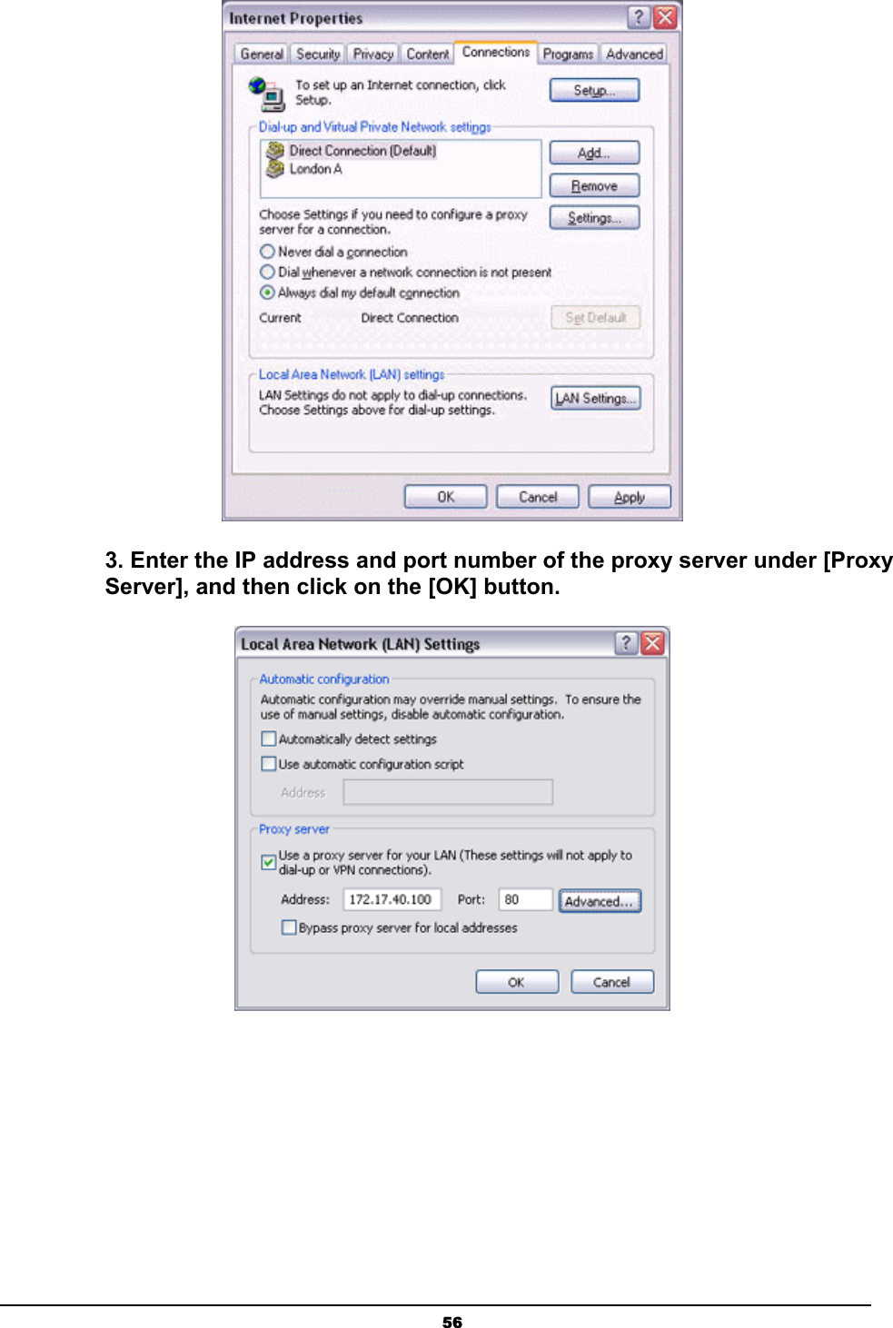   56 3. Enter the IP address and port number of the proxy server under [Proxy Server], and then click on the [OK] button.  