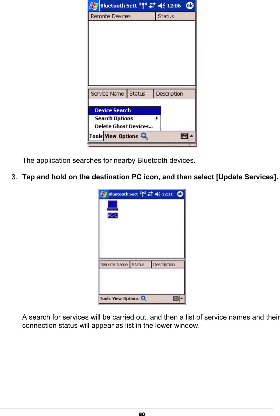   80 The application searches for nearby Bluetooth devices. 3.  Tap and hold on the destination PC icon, and then select [Update Services].  A search for services will be carried out, and then a list of service names and their connection status will appear as list in the lower window. 