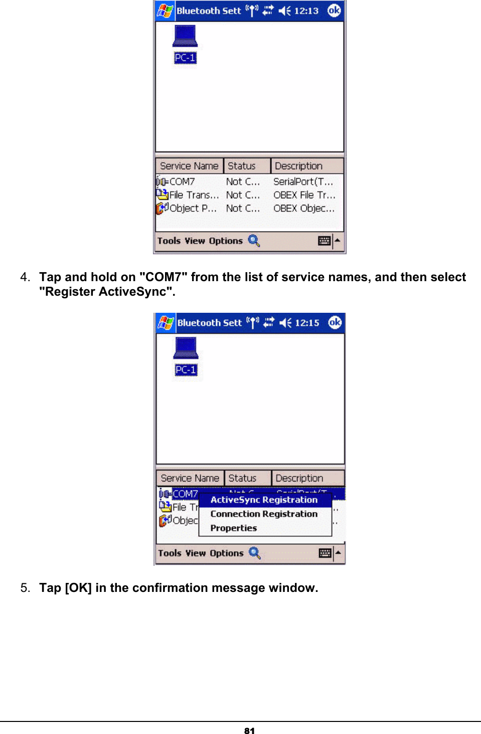   81 4.  Tap and hold on &quot;COM7&quot; from the list of service names, and then select &quot;Register ActiveSync&quot;.  5.  Tap [OK] in the confirmation message window. 