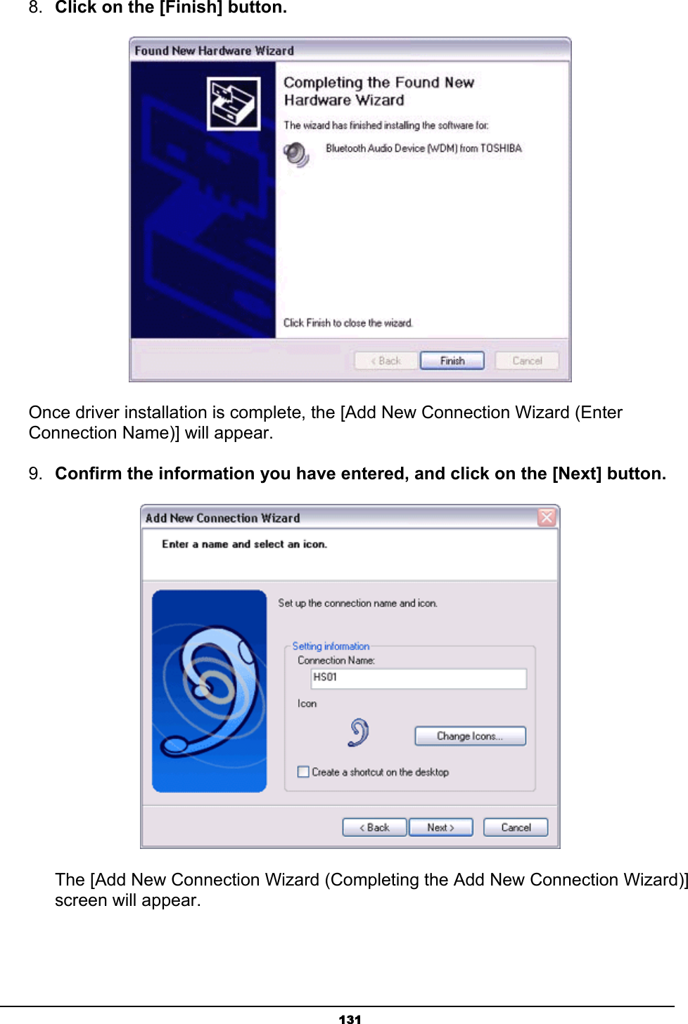   1318.  Click on the [Finish] button.  Once driver installation is complete, the [Add New Connection Wizard (Enter Connection Name)] will appear. 9.  Confirm the information you have entered, and click on the [Next] button.        The [Add New Connection Wizard (Completing the Add New Connection Wizard)]    screen will appear. 