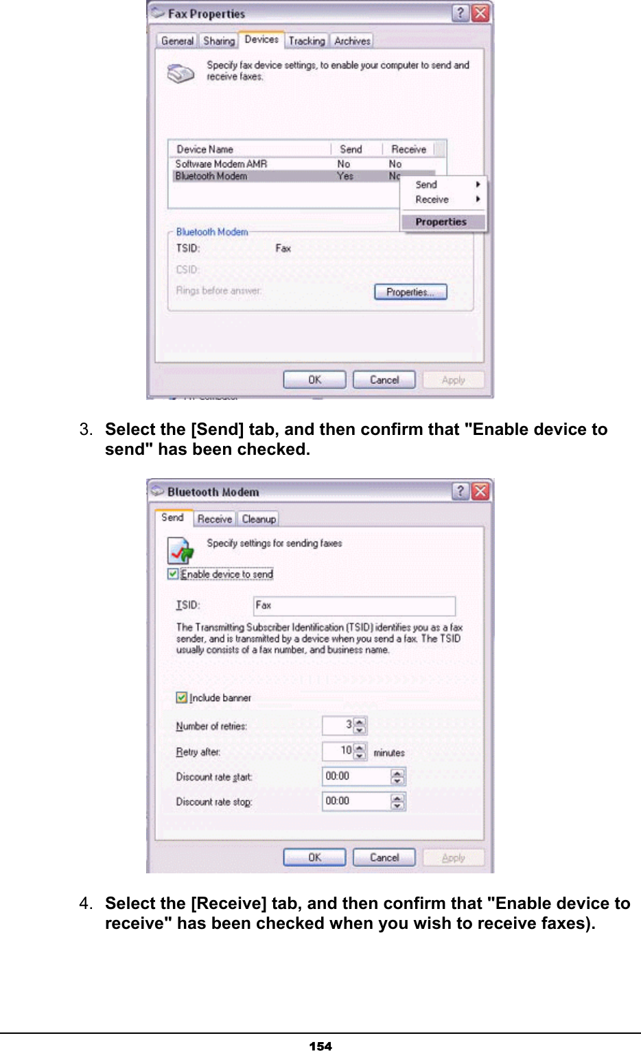   154 3.  Select the [Send] tab, and then confirm that &quot;Enable device to send&quot; has been checked.  4.  Select the [Receive] tab, and then confirm that &quot;Enable device to receive&quot; has been checked when you wish to receive faxes). 