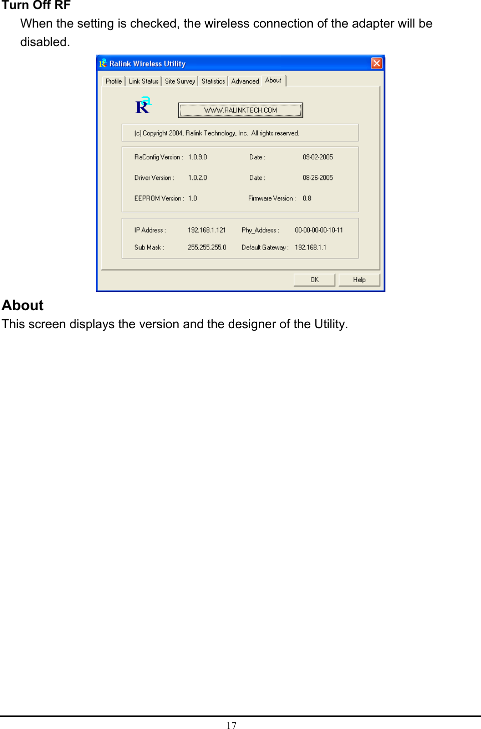  17  Turn Off RF   When the setting is checked, the wireless connection of the adapter will be disabled.  About This screen displays the version and the designer of the Utility.    