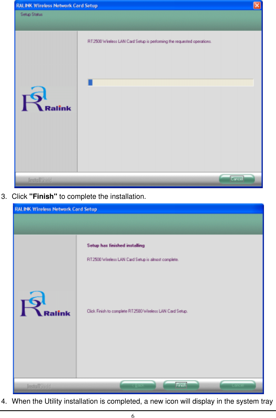   3. Click &quot;Finish&quot; to complete the installation.  4.  When the Utility installation is completed, a new icon will display in the system tray 6  