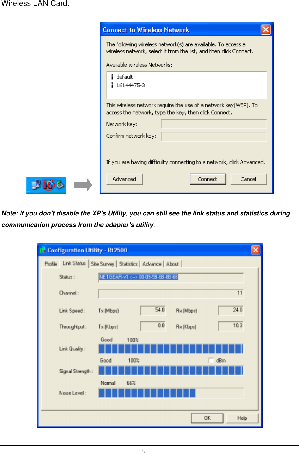  Wireless LAN Card.            Note: If you don’t disable the XP’s Utility, you can still see the link status and statistics during communication process from the adapter’s utility.  9  