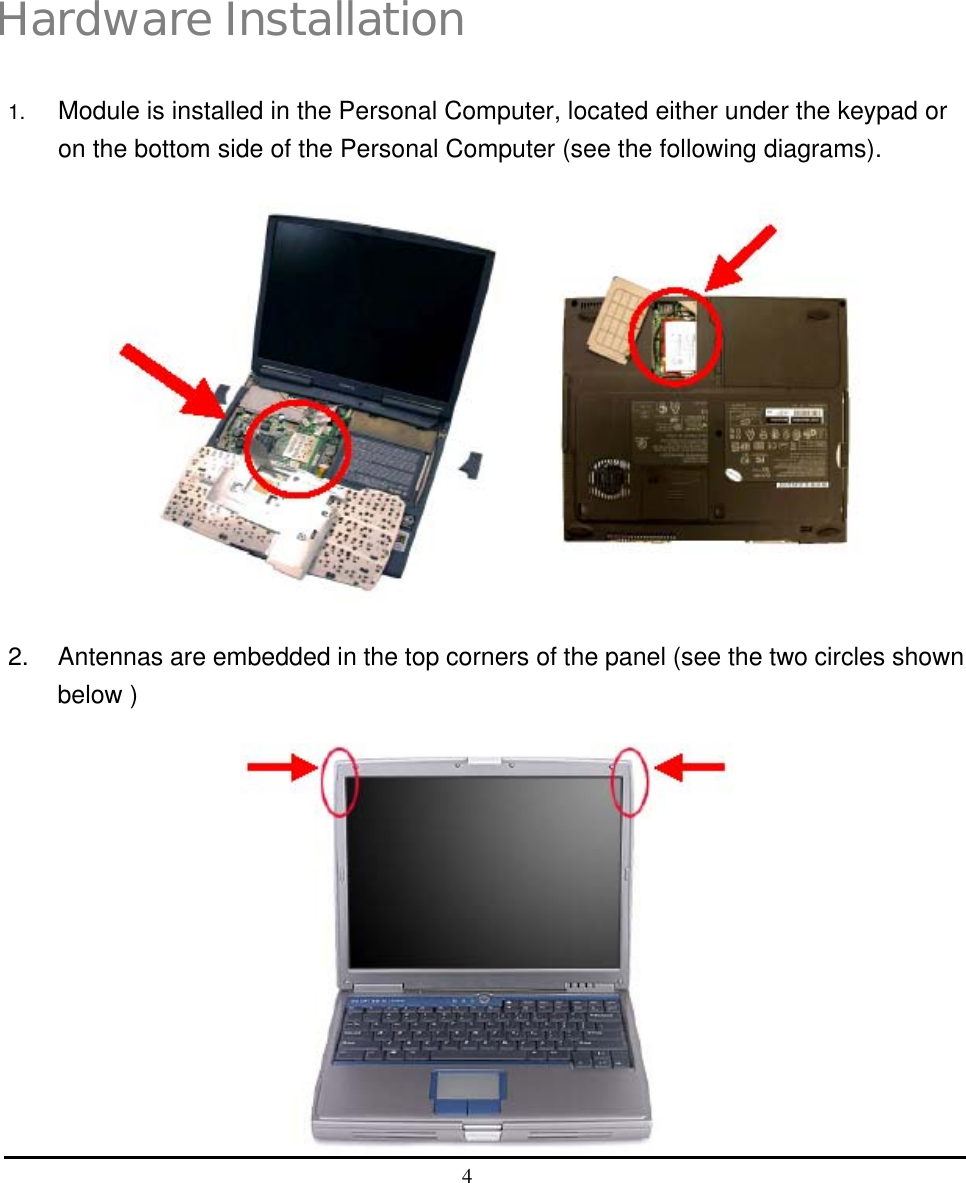  4   2 Hardware Installation 1.  Module is installed in the Personal Computer, located either under the keypad or on the bottom side of the Personal Computer (see the following diagrams).  2.  Antennas are embedded in the top corners of the panel (see the two circles shown below )  