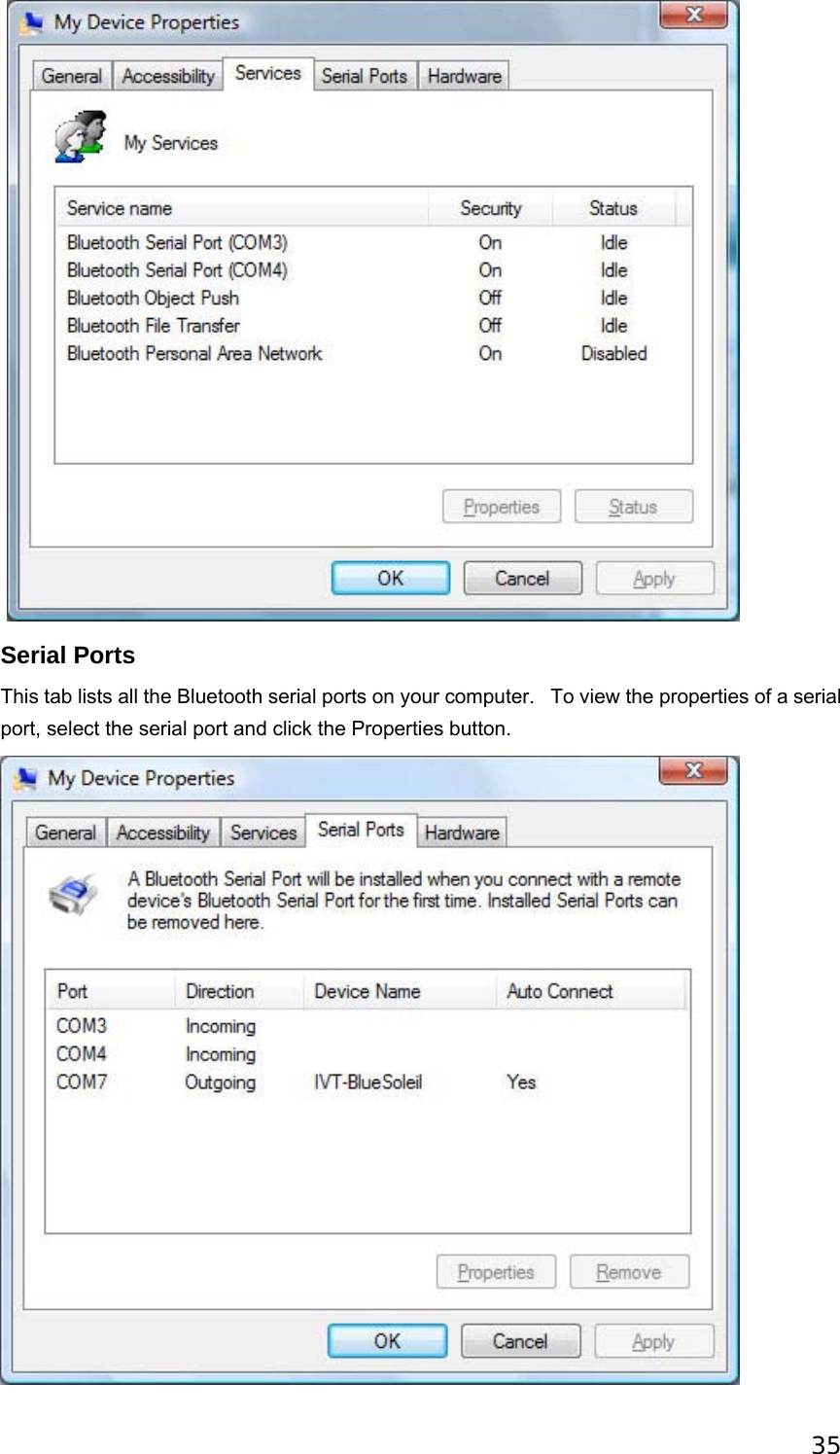 35    Serial Ports This tab lists all the Bluetooth serial ports on your computer.   To view the properties of a serial port, select the serial port and click the Properties button.  