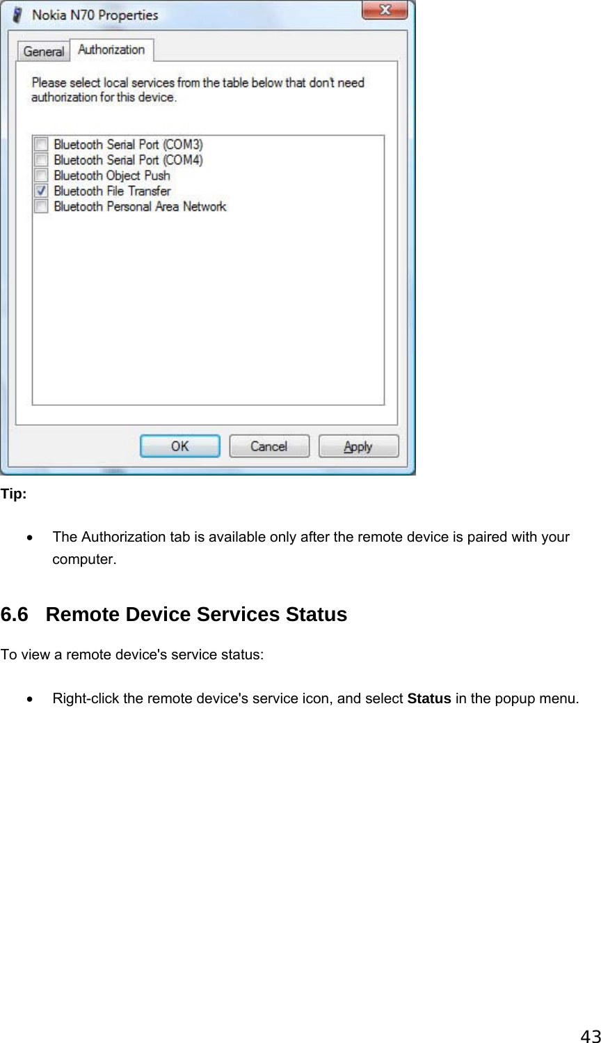 43  Tip: •  The Authorization tab is available only after the remote device is paired with your computer.   6.6 Remote Device Services Status To view a remote device&apos;s service status: •  Right-click the remote device&apos;s service icon, and select Status in the popup menu.     