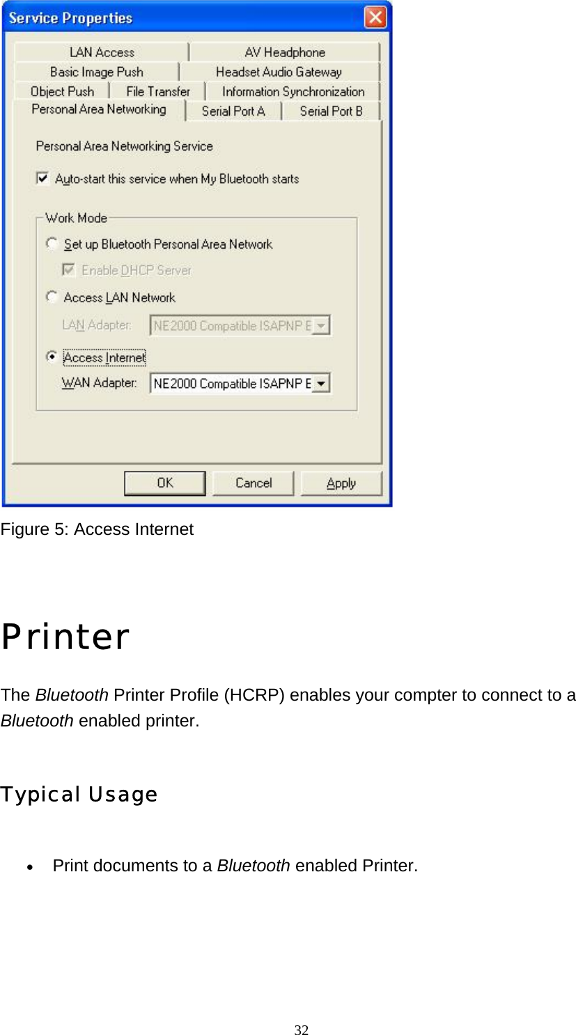   32 Figure 5: Access Internet   Printer The Bluetooth Printer Profile (HCRP) enables your compter to connect to a Bluetooth enabled printer.  Typical Usage • Print documents to a Bluetooth enabled Printer. 