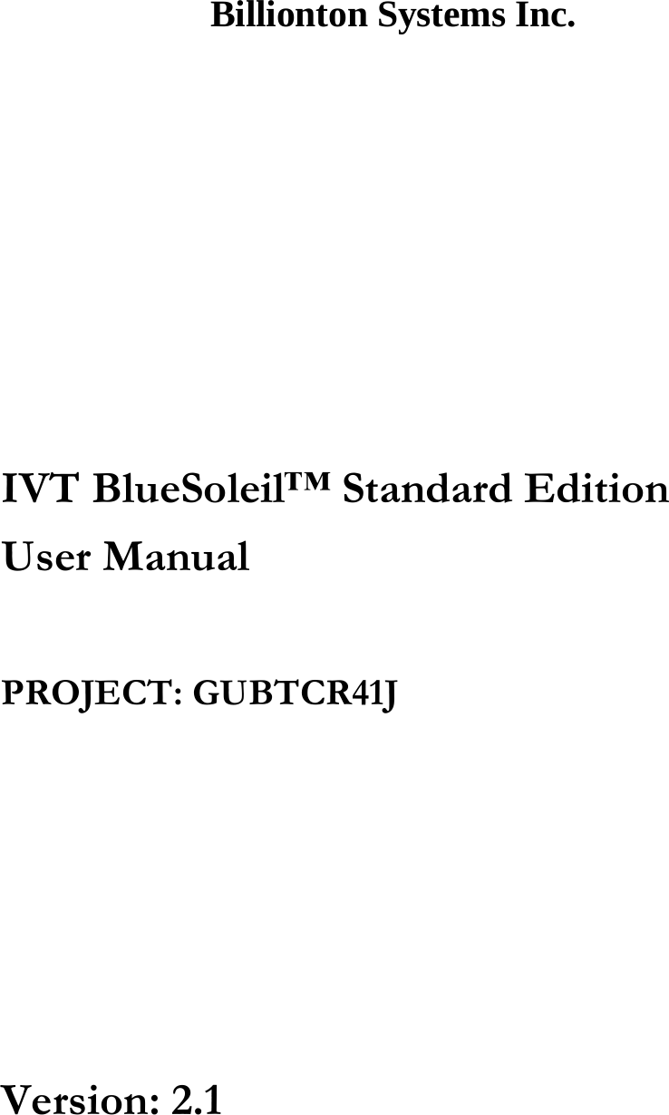  Billionton Systems Inc.          IVT BlueSoleil™ Standard Edition User Manual  PROJECT: GUBTCR41J      Version: 2.1   