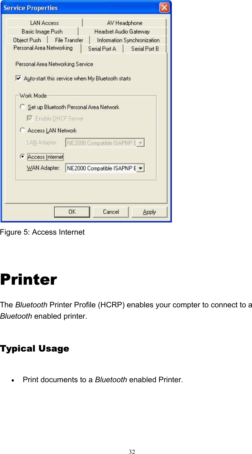   32 Figure 5: Access Internet   Printer The Bluetooth Printer Profile (HCRP) enables your compter to connect to a Bluetooth enabled printer.  Typical Usage • Print documents to a Bluetooth enabled Printer. 