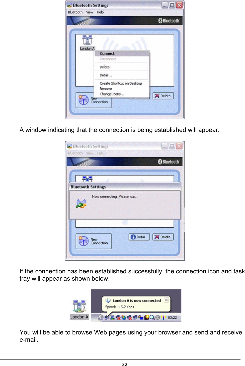   A window indicating that the connection is being established will appear.  If the connection has been established successfully, the connection icon and task tray will appear as shown below.    You will be able to browse Web pages using your browser and send and receive e-mail.     32