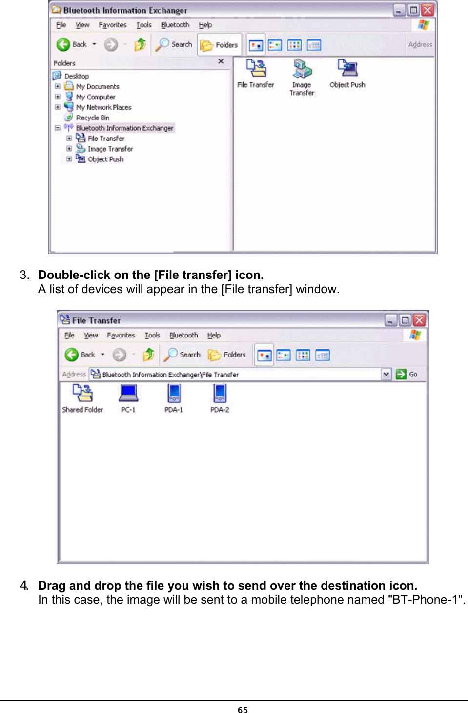   3.  Double-click on the [File transfer] icon. A list of devices will appear in the [File transfer] window.  4.  Drag and drop the file you wish to send over the destination icon. In this case, the image will be sent to a mobile telephone named &quot;BT-Phone-1&quot;.  65