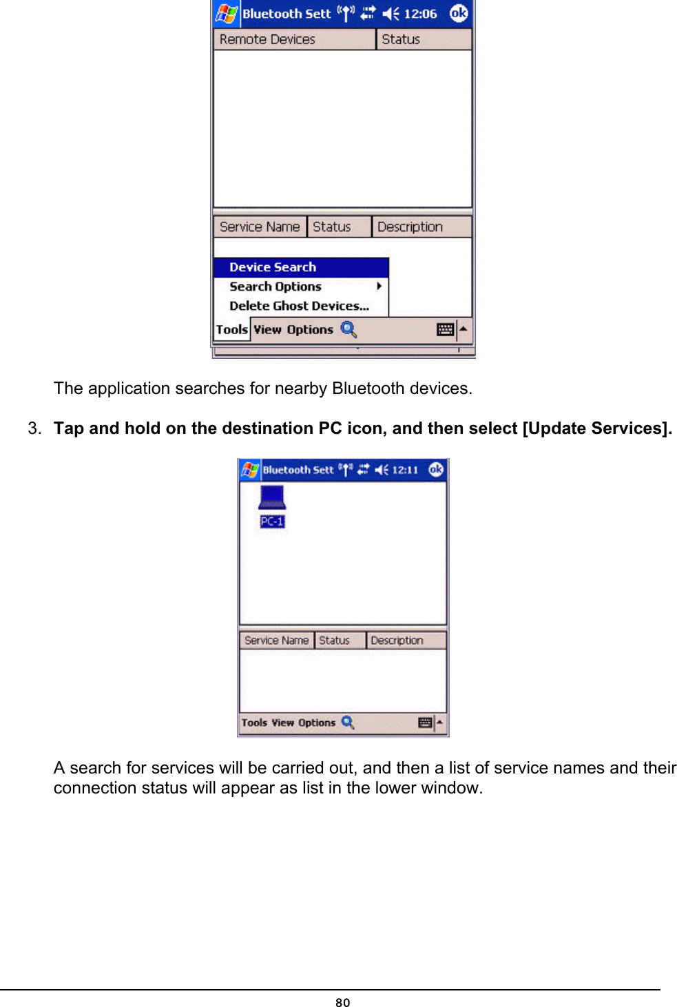   The application searches for nearby Bluetooth devices. 3.  Tap and hold on the destination PC icon, and then select [Update Services].  A search for services will be carried out, and then a list of service names and their connection status will appear as list in the lower window.  80