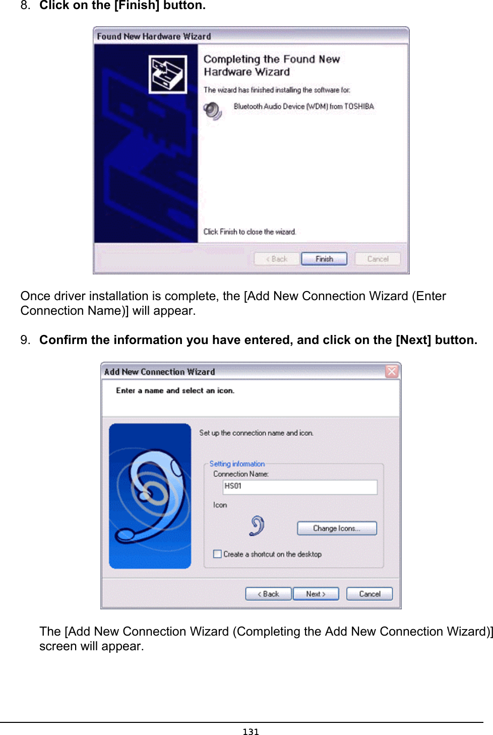  8.  Click on the [Finish] button.  Once driver installation is complete, the [Add New Connection Wizard (Enter Connection Name)] will appear. 9.  Confirm the information you have entered, and click on the [Next] button.        The [Add New Connection Wizard (Completing the Add New Connection Wizard)]    screen will appear.  131