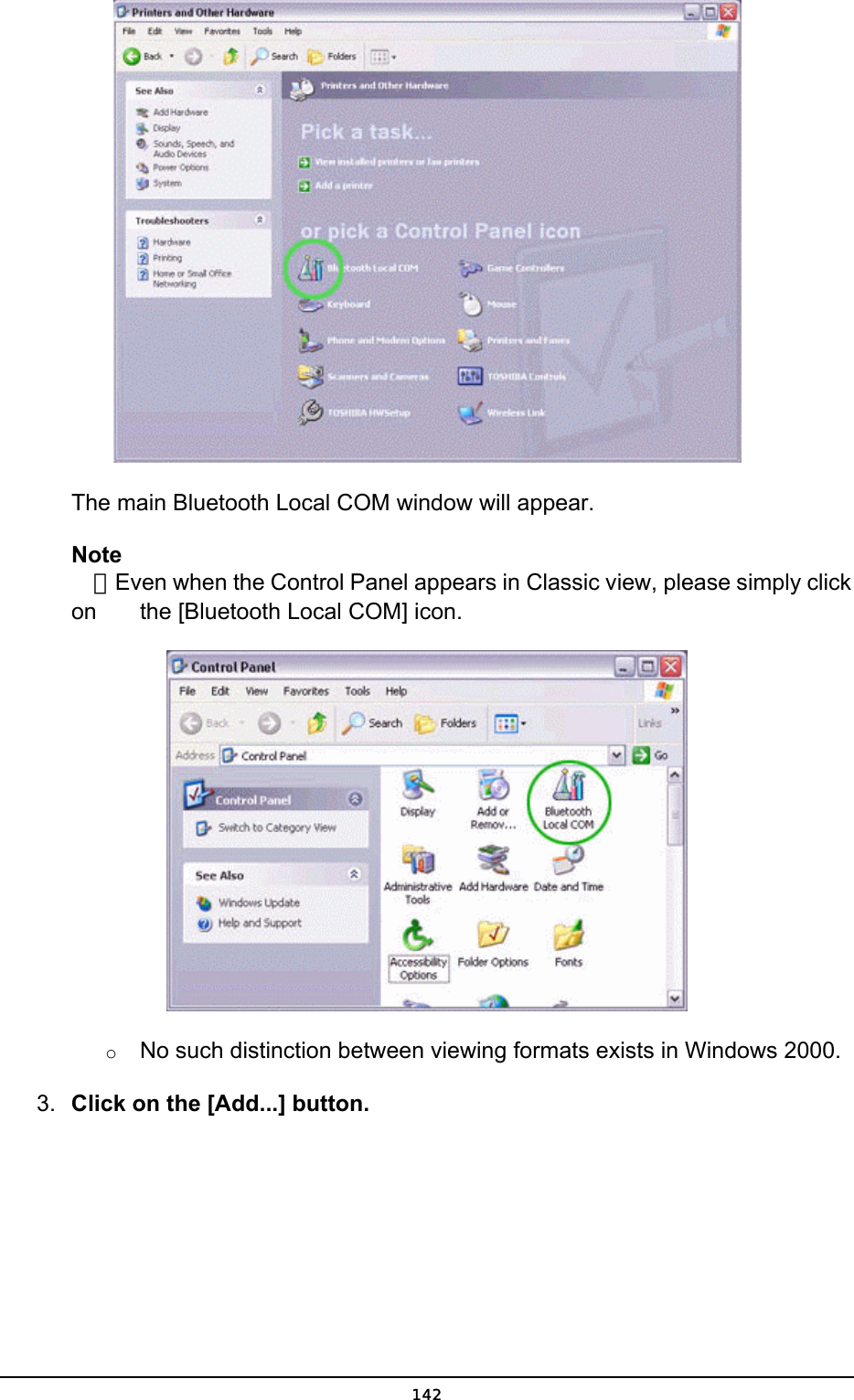         The main Bluetooth Local COM window will appear.   Note  ．Even when the Control Panel appears in Classic view, please simply click on    the [Bluetooth Local COM] icon.  o  No such distinction between viewing formats exists in Windows 2000.  3.  Click on the [Add...] button.  142